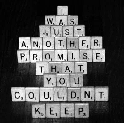 “I was just another promise that you couldn’t keep.”